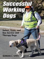 Successful working dogs. Select, Train, and Use Service and Therapy Dogs cover image cdn