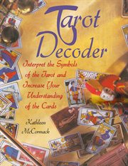 Tarot Decoder : Interpret the Symbols of the Tarot and Increase Your Understanding of the Cards cover image cdn