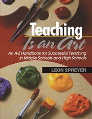 Teaching is an art : an A-Z handbook for successful teaching in middle schools and high schools cover image cdn