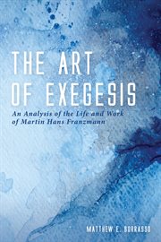 The art of exegesis : an analysis of the life and work of Martin Hans Franzmann cover image cdn