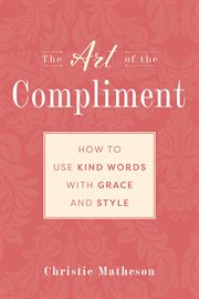 The art of the compliment : using kind words with grace and style cover image cdn