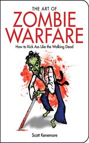 The art of zombie warfare : how to kick ass like the walking dead cover image cdn