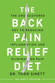 The Back Pain Relief Diet : the Undiscovered Key to Reducing Inflammation and Eliminating Pain cover image cdn