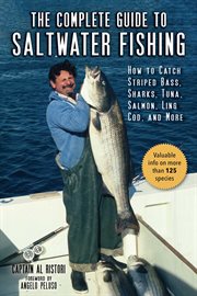 The complete guide to saltwater fishing : how to catch striped bass, sharks, tuna, salmon, ling cod, and more cover image cdn