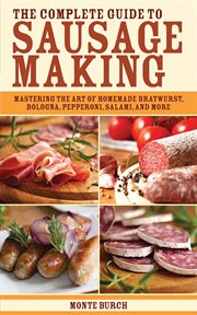 The Complete Guide to Sausage Making : Mastering the Art of Homemade Bratwurst, Bologna, Pepperoni, Salami, and More cover image cdn
