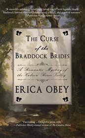 The curse of the Braddock brides : a romantic mystery of the Hudson River Valley cover image cdn
