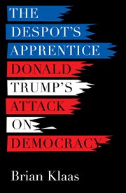The despot's apprentice : Donald Trump's attack on democracy cover image cdn