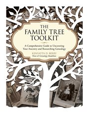 The Family Tree Toolkit : a Comprehensive Guide to Uncovering Your Ancestry and Researching Genealogy cover image cdn