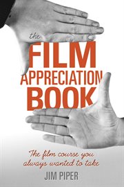 The Film Appreciation Book : the Film Course You Always Wanted to Take cover image cdn