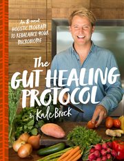 The Gut Healing Protocol : an 8-Week Holistic Program to Rebalance Your Microbiome cover image cdn