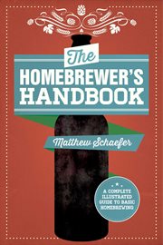 The Homebrewer's handbook : an illustrated beginner's guide cover image cdn