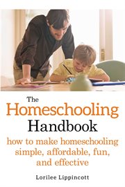 The homeschooling handbook : how to make homeschooling simple, affordable, fun, and effective cover image cdn