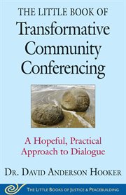 The little book of transformative community conferencing : a hopeful, practical approach to dialogue cover image cdn