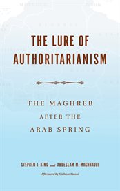 The lure of authoritarianism : the Maghreb after the Arab Spring cover image cdn