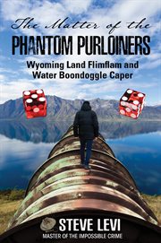 The matter of the phantom purloiners. Wyoming Land Flimflam and Water Boondoggle Caper cover image cdn
