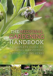 The medicinal gardening handbook : a complete guide to growing, harvesting, and using healing herbs cover image cdn