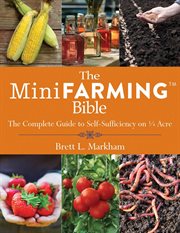 The Mini Farming Bible : the Complete Guide to Self-Sufficiency on 1D Acre cover image cdn