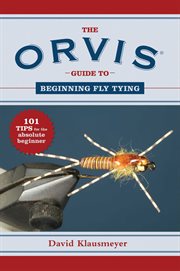 The Orvis guide to beginning fly tying : 101 tips for the absolute beginner cover image cdn