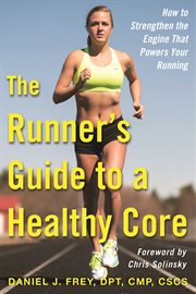 The Runner's Guide to a Healthy Core : How to Strengthen the Engine That Powers Your Running cover image cdn