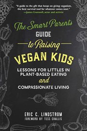 The Smart Parent's Guide to Raising Vegan Kids : Lessons for Littles in Plant-Based Eating and Compassionate Living cover image cdn