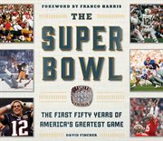The Super Bowl : the first fifty years of America's greatest game cover image cdn