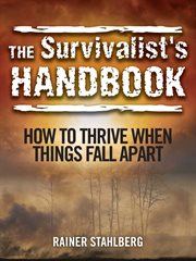 The Survivalist's Handbook : How to Thrive When Things Fall Apart cover image cdn