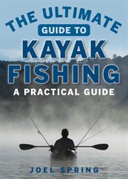 The ultimate guide to kayak fishing : a practical guide cover image cdn