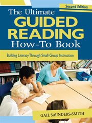 The ultimate guided reading how-to book : building literacy through small-group instruction cover image cdn