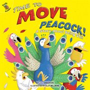 Time to move, peacock! : a story about being still cover image cdn
