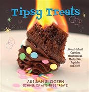 Tipsy treats : alcohol-infused cupcakes, marshmallows, martini gels, and more! cover image cdn