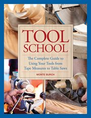 Tool school : the complete guide to using your tools from tape measures to table saws cover image cdn