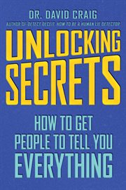 Unlocking Secrets : How to Get People to Tell You Everything cover image cdn