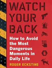 Watch your back : how to avoid the most dangerous moments in daily life cover image cdn