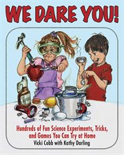 We Dare You : Hundreds of Science Bets, Challenges, and Experiments You Can Do at Home cover image cdn