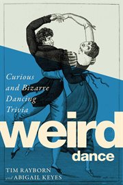 Weird dance : curious and bizarre dancing trivia cover image cdn
