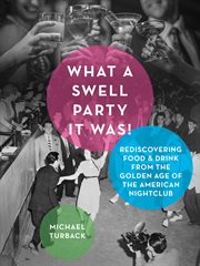 What a swell party it was! : rediscovering food & drink from the golden age of the American nightclub cover image cdn