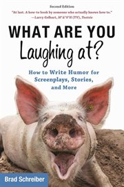 What are you laughing at? : how to write humor for screenplays, stories, and more cover image cdn