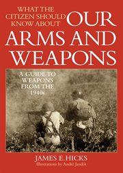 What the Citizen Should Know About Our Arms and Weapons : a Guide to Weapons from the 1940s cover image cdn
