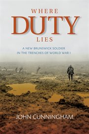 Where duty lies : a New Brunswick soldier in the trenches of World War I cover image cdn