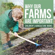 Why Our Farms Are Important--Children's Agriculture Books cover image cdn