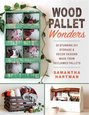 Wood pallet wonders : 20 stunning DIY storage and décor designs made from reclaimed pallets cover image cdn