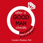After a good man cheats. How to Rebuild Trust & Intimacy With Your Wife cover image cdn