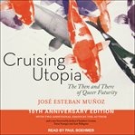 Cruising utopia : the then and there of queer futurity cover image cdn