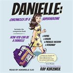 Danielle. Chronicles of a Superheroine and How You Can Be A Danielle cover image cdn