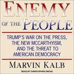Enemy of the people : Trump's war on the press, the new McCarthyism, and the threat to American democracy cover image cdn