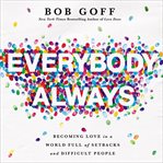 Everybody always : becoming love in a world full of setbacks and difficult people cover image cdn