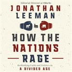 How the nations rage : rethinking faith and politics in a divided age cover image cdn