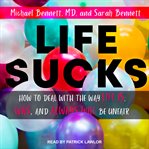 Life sucks : how to deal with the way life is, was, and will always be unfair cover image cdn
