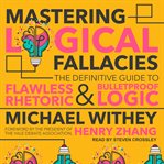 Mastering logical fallacies : the definitive guide to flawless rhetoric and bulletproof logic cover image cdn