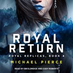 Royal Return : Royal Replicas Series, Book 4 cover image cdn